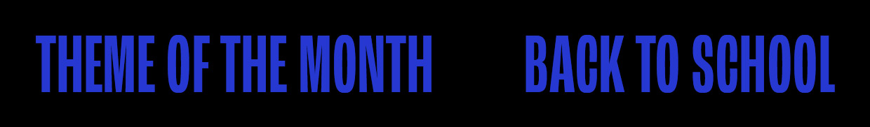 THEME OF THE MONTH: BACK TO SCHOOL