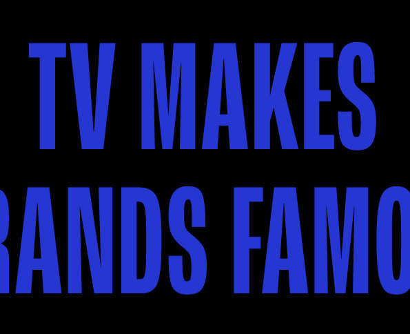 TV MAKES BRANDS FAMOUS